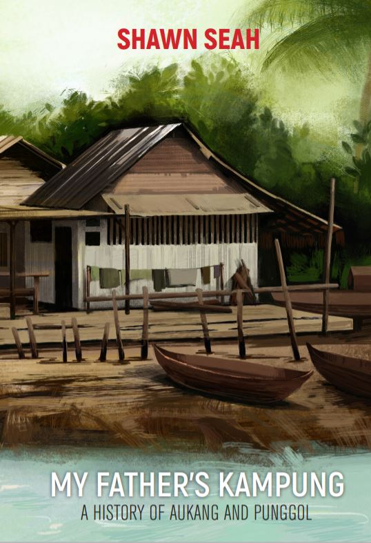 Book cover of My Father's Kampung: A History of Aukang and Punggol, written by Shawn Seah. 